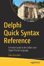Delphi Quick Syntax Reference : A Pocket Guide to the Delphi and Object Pascal Language - John Kouraklis
