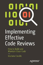 Implementing Effective Code Reviews : How to Build and Maintain Clean Code - Giuliana Carullo