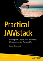 Practical JAMstack : Blazing Fast, Simple, and Secure Web Development, the Modern Way - Frank Zammetti