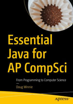 Essential Java for AP CompSci : From Programming to Computer Science - Doug Winnie