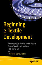 Beginning e-Textile Development : Prototyping e-Textiles with Wearic Smart Textiles Kit and the BBC micro: bit - Pradeeka Seneviratne