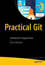 Practical Git : Confident Git Through Practice - Johan Abildskov