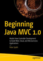 Beginning Java MVC 1.0 : Model View Controller Development to Build Web, Cloud, and Microservices Applications - Peter Späth