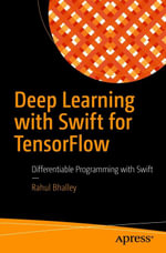 Deep Learning with Swift for TensorFlow : Differentiable Programming with Swift - Rahul Bhalley