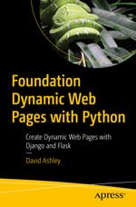 Foundation Dynamic Web Pages with Python : Create Dynamic Web Pages with Django and Flask - David Ashley