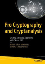 Pro Cryptography and Cryptanalysis : Creating Advanced Algorithms with C# and .NET - Marius Iulian Mihailescu
