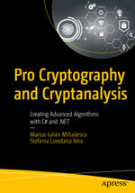Pro Cryptography and Cryptanalysis : Creating Advanced Algorithms with C# and .NET - Marius Iulian Mihailescu