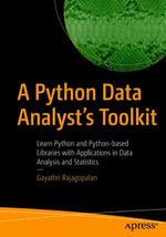 A Python Data Analyst's Toolkit : Learn Python and Python-based Libraries with Applications in Data Analysis and Statistics - Gayathri Rajagopalan