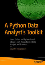 A Python Data Analyst's Toolkit : Learn Python and Python-based Libraries with Applications in Data Analysis and Statistics - Gayathri Rajagopalan