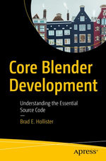 Core Blender Development : Understanding the Essential Source Code - Brad E. Hollister