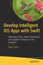 Develop Intelligent iOS Apps with Swift : Understand Texts, Classify Sentiments, and Autodetect Answers in Text Using NLP - Ozgur Sahin
