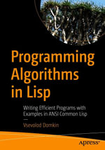 Programming Algorithms in Lisp : Writing Efficient Programs with Examples in ANSI Common Lisp - Vsevolod Domkin