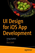 UI Design for iOS App Development : Using SwiftUI - Bear Cahill