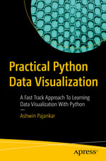 Practical Python Data Visualization : A Fast Track Approach To Learning Data Visualization With Python - Ashwin Pajankar