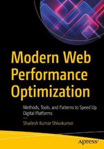 Modern Web Performance Optimization : Methods, Tools, and Patterns to Speed Up Digital Platforms - Shailesh Kumar Shivakumar