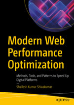 Modern Web Performance Optimization : Methods, Tools, and Patterns to Speed Up Digital Platforms - Shailesh Kumar Shivakumar