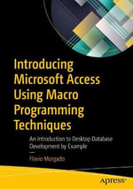 Introducing Microsoft Access Using Macro Programming Techniques : An Introduction to Desktop Database Development by Example - Flavio Morgado