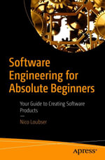 Software Engineering for Absolute Beginners : Your Guide to Creating Software Products - Nico Loubser