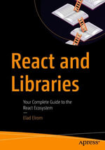 React and Libraries : Your Complete Guide to the React Ecosystem - Elad Elrom