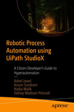 Robotic Process Automation using UiPath StudioX : A Citizen Developer's Guide to Hyperautomation - Adeel Javed