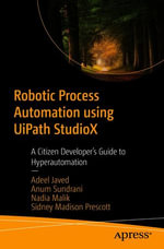 Robotic Process Automation using UiPath StudioX : A Citizen Developer's Guide to Hyperautomation - Adeel Javed