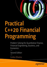 Practical C++20 Financial Programming : Problem Solving for Quantitative Finance, Financial Engineering, Business, and Economics - Carlos Oliveira