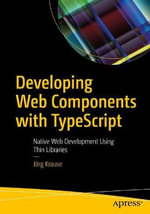 Developing Web Components with TypeScript : Native Web Development Using Thin Libraries - JÃ¶rg Krause