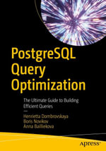 PostgreSQL Query Optimization : The Ultimate Guide to Building Efficient Queries - Henrietta Dombrovskaya