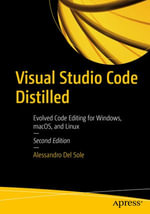 Visual Studio Code Distilled : Evolved Code Editing for Windows, macOS, and Linux - Alessandro Del Sole