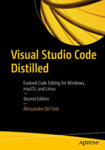 Visual Studio Code Distilled : Evolved Code Editing for Windows, macOS, and Linux - Alessandro Del Sole