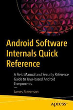 Android Software Internals Quick Reference : A Field Manual and Security Reference Guide to Java-based Android Components - James Stevenson