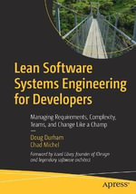 Lean Software Systems Engineering for Developers : Managing Requirements, Complexity, Teams, and Change Like a Champ - Chad Michel