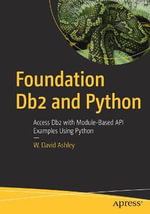 Foundation Db2 and Python : Access Db2 with Module-Based API Examples Using Python - W. David Ashley