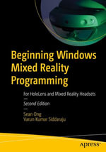 Beginning Windows Mixed Reality Programming : For HoloLens and Mixed Reality Headsets - Sean Ong