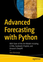 Advanced Forecasting with Python : With State-of-the-Art-Models Including LSTMs, Facebook's Prophet, and Amazon's DeepAR - Joos Korstanje