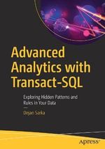 Advanced Analytics with Transact-SQL : Exploring Hidden Patterns and Rules in Your Data - Dejan Sarka