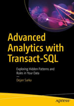 Advanced Analytics with Transact-SQL : Exploring Hidden Patterns and Rules in Your Data - Dejan Sarka