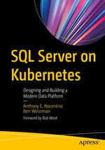 SQL Server on Kubernetes : Designing and Building a Modern Data Platform - Anthony E. Nocentino
