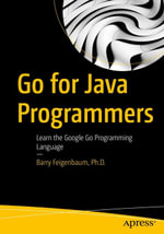 Go for Java Programmers : Learn the Google Go Programming Language - Barry D. Feigenbaum