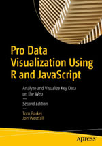 Pro Data Visualization Using R and JavaScript : Analyze and Visualize Key Data on the Web - Tom Barker