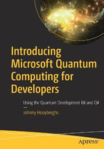 Introducing Microsoft Quantum Computing for Developers : Using the Quantum Development Kit and Q# - Johnny Hooyberghs