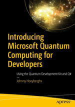 Introducing Microsoft Quantum Computing for Developers : Using the Quantum Development Kit and Q# - Johnny Hooyberghs
