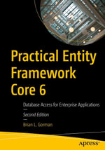 Practical Entity Framework Core 6 : Database Access for Enterprise Applications - Brian L. Gorman