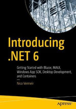 Introducing .NET 6 : Getting Started with Blazor, MAUI, Windows App SDK, Desktop Development, and Containers - Nico Vermeir