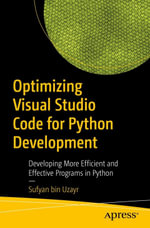 Optimizing Visual Studio Code for Python Development : Developing More Efficient and Effective Programs in Python - Sufyan bin Uzayr