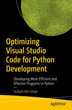 Optimizing Visual Studio Code for Python Development : Developing More Efficient and Effective Programs in Python - Sufyan bin Uzayr