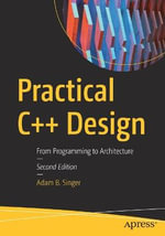 Practical C++ Design : From Programming to Architecture - Adam B. Singer
