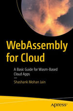 WebAssembly for Cloud : A Basic Guide for Wasm-Based Cloud Apps - Shashank Mohan Jain