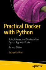 Practical Docker with Python : Build, Release, and Distribute Your Python App with Docker - Sathyajith Bhat