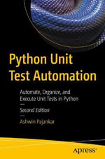 Python Unit Test Automation : Automate, Organize, and Execute Unit Tests in Python - Ashwin Pajankar